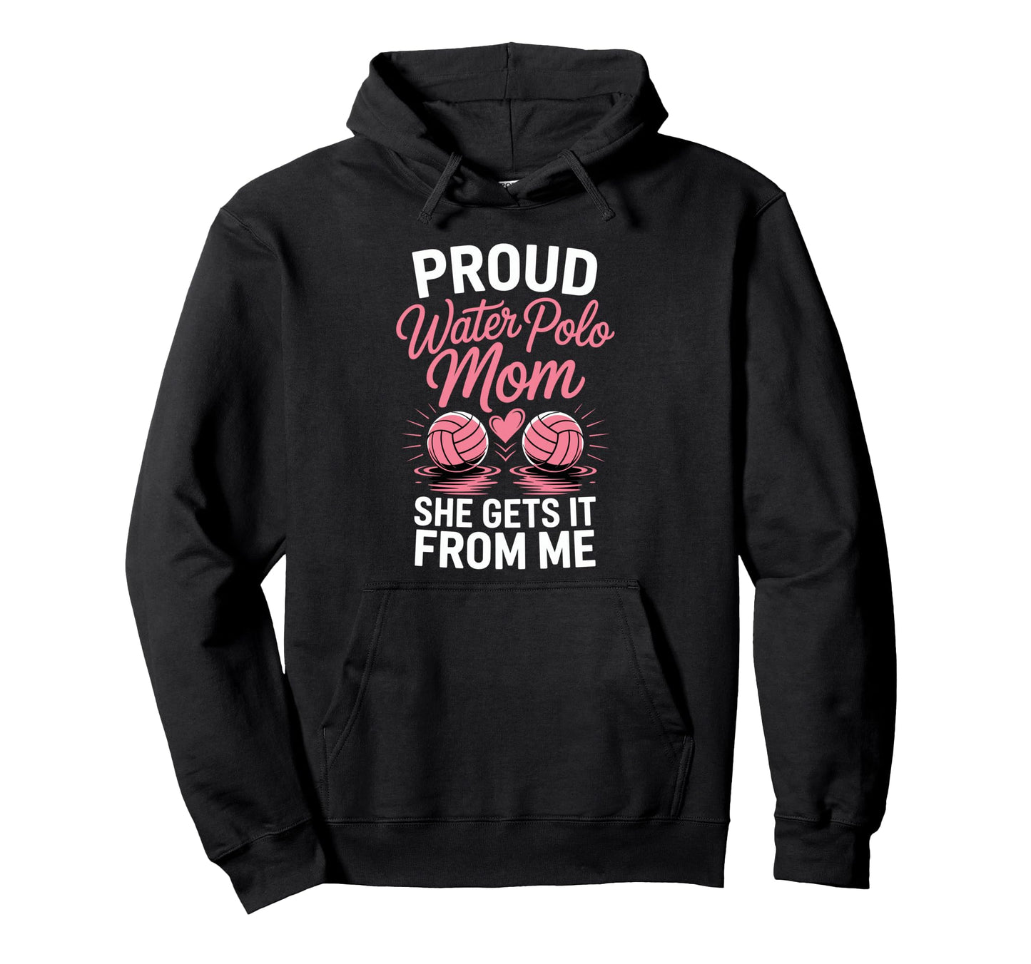 Proud Water Polo Mom She Gets It From Hoodie - Custom Art Print Men Women - T-Shirt, Sweatshirt, Hoodie