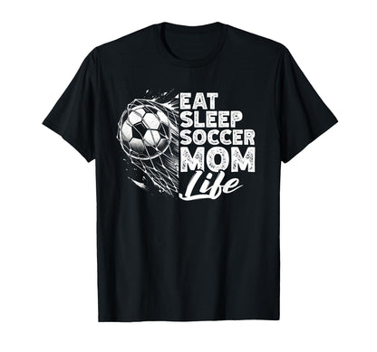 Eat Sleep Soccer Mom Life Soccer T-Shirt - Fun Novelty Design Unisex - T-Shirt, Sweatshirt, Hoodie
