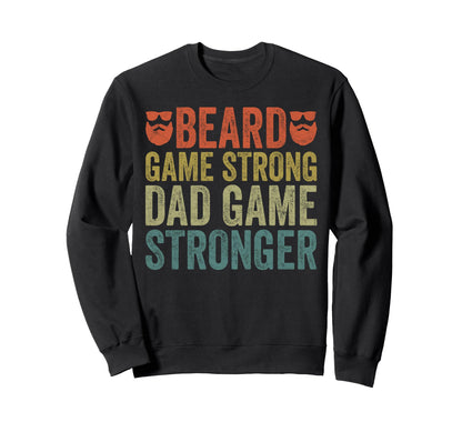 Fathers Day Bearded Dad Beard Game Sweatshirt - Novelty Apparel Men Women - T-Shirt, Sweatshirt, Hoodie