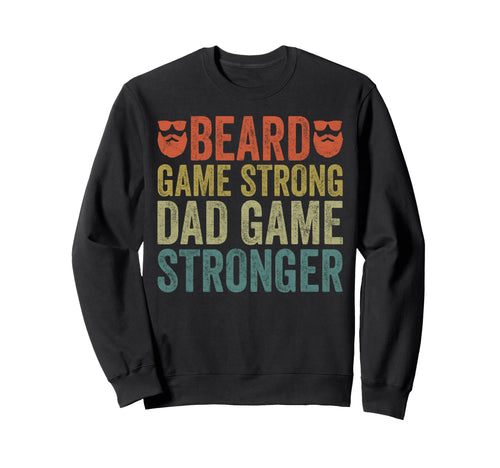 Fathers Day Bearded Dad Beard Game Sweatshirt - Novelty Apparel Men Women - T-Shirt, Sweatshirt, Hoodie