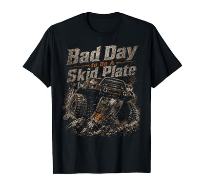 Funny Bad Day To Be Skid Plate T-Shirt - Fun Novelty Design Men Women - T-Shirt, Sweatshirt, Hoodie