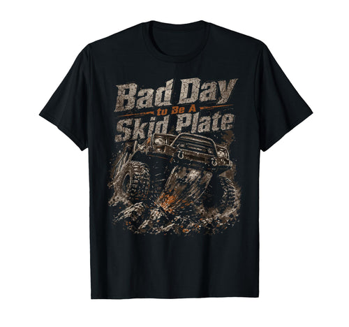 Funny Bad Day To Be Skid Plate T-Shirt - Fun Novelty Design Men Women - T-Shirt, Sweatshirt, Hoodie