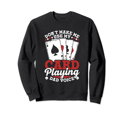 Dont Make Me Use My Card Playing Sweatshirt - Casual Everyday Wear Unisex - T-Shirt, Sweatshirt, Hoodie