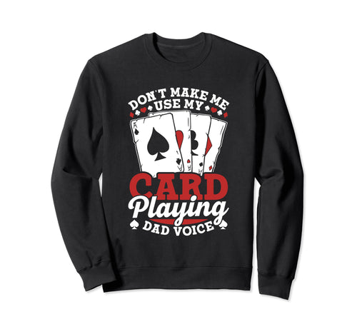 Dont Make Me Use My Card Playing Sweatshirt - Casual Everyday Wear Unisex - T-Shirt, Sweatshirt, Hoodie