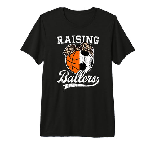 Raising Ballers Soccer Basketball Mom T-Shirt - Novelty Apparel Men Women - T-Shirt, Sweatshirt, Hoodie