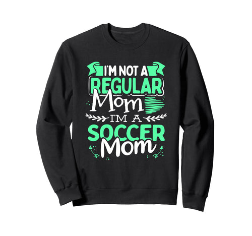 Soccer Mom Not Regular Mom Funny Sweatshirt - Fun Novelty Design Unisex - T-Shirt, Sweatshirt, Hoodie