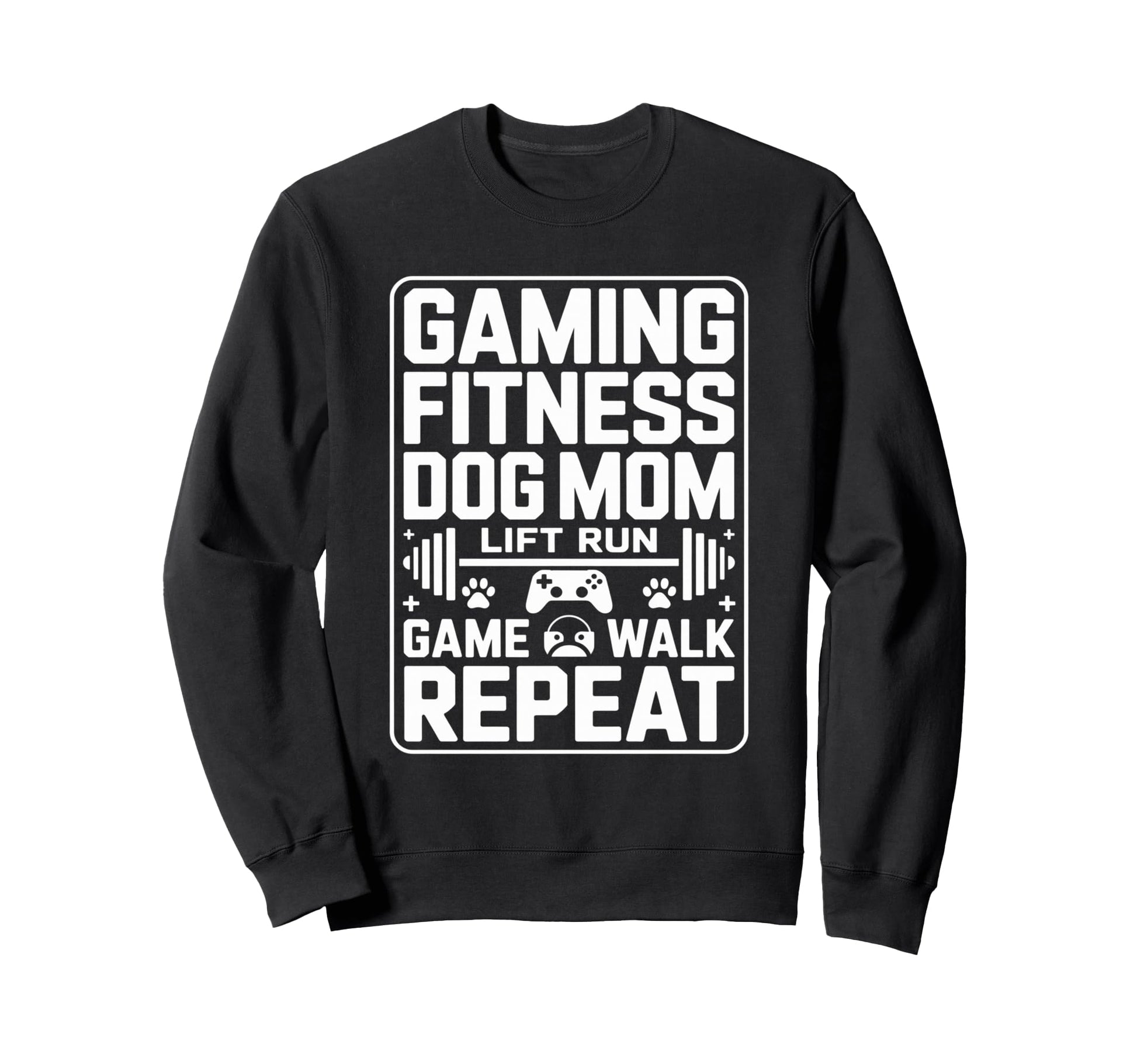 Gaming Fitness Dog Mom Lift Run Game Sweatshirt - Unique Graphic Men Women - T-Shirt, Sweatshirt, Hoodie