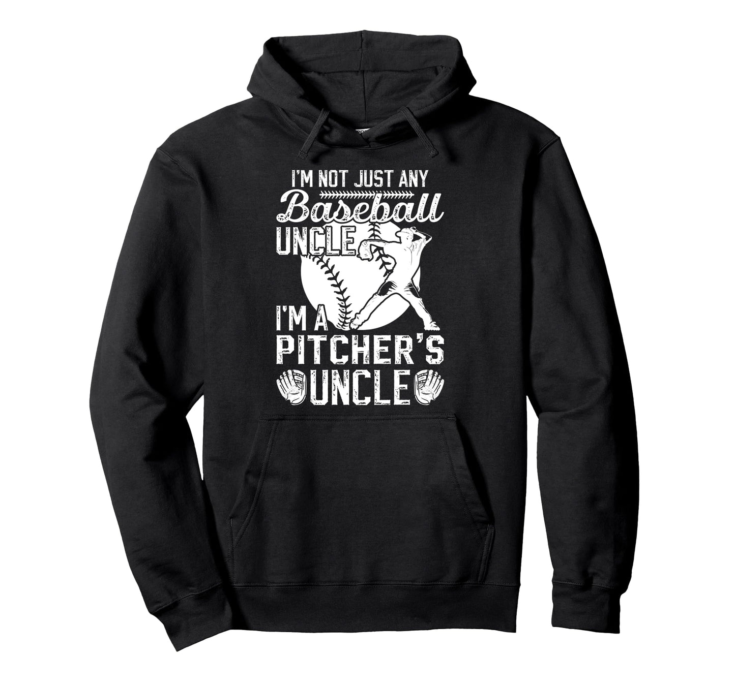 Im Baseball Pitcher Uncle Baseball Hoodie - Casual Everyday Wear Men Women - T-Shirt, Sweatshirt, Hoodie