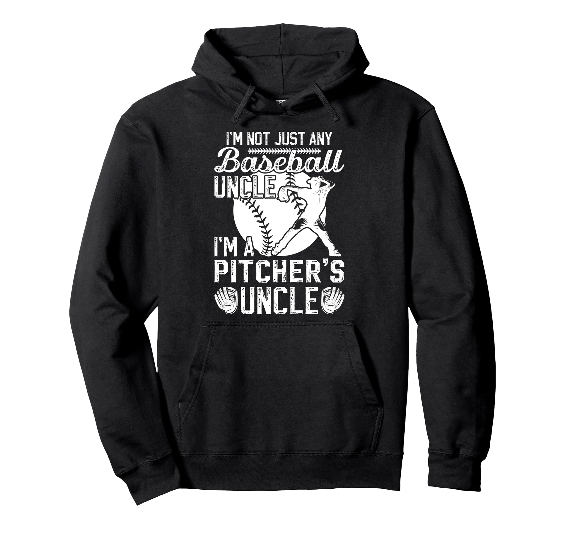 Im Baseball Pitcher Uncle Baseball Hoodie - Casual Everyday Wear Men Women - T-Shirt, Sweatshirt, Hoodie