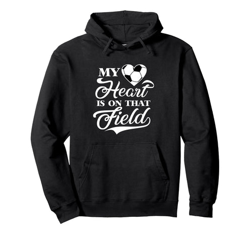 My Heart Is That Field Soccer Cheer Hoodie - Fun Novelty Design for Adults - T-Shirt, Sweatshirt, Hoodie