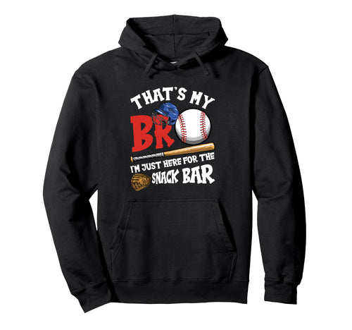 Thats My Bro Im Just Here Snack Bar Hoodie - Novelty Apparel Unisex - T-Shirt, Sweatshirt, Hoodie