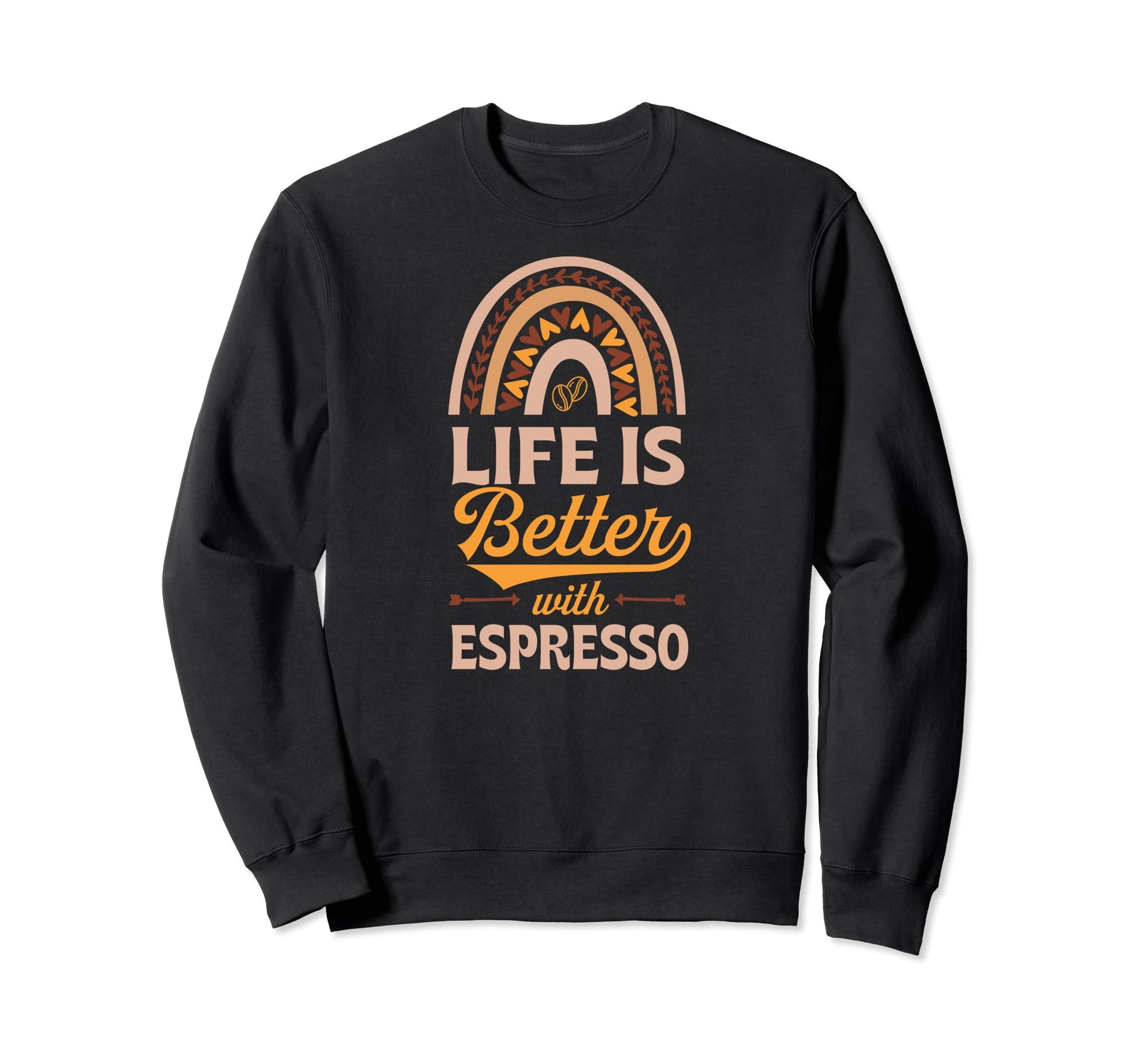 Life Is Better Espresso Bohemian Sweatshirt - Graphic Print Men Women - T-Shirt, Sweatshirt, Hoodie
