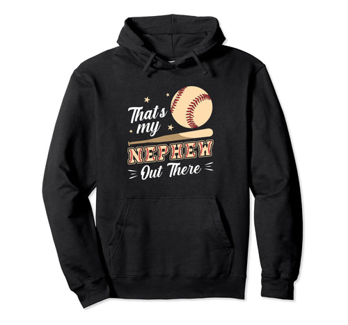 Thats My Nephew Out There Baseball Mothers Hoodie - Novelty Apparel Unisex - T-Shirt, Sweatshirt, Hoodie