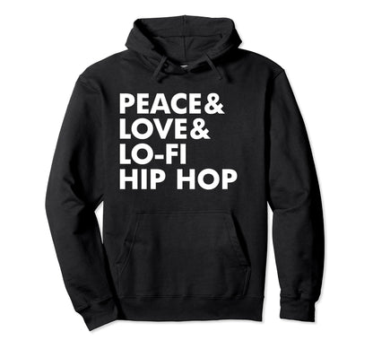 Peace Love And Lo Fi Hip Hop Hoodie - Casual Everyday Wear for Adults - T-Shirt, Sweatshirt, Hoodie