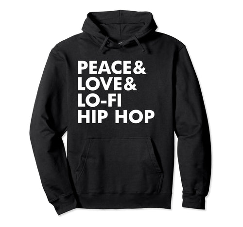Peace Love And Lo Fi Hip Hop Hoodie - Casual Everyday Wear for Adults - T-Shirt, Sweatshirt, Hoodie