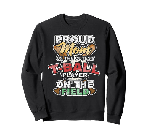 Proud Mom Cutest T Ball Player Sweatshirt - Fun Novelty Design for Adults - T-Shirt, Sweatshirt, Hoodie