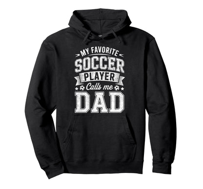 My Favorite Soccer Player Calls Me Dad Hoodie - Minimalist Print Unisex - T-Shirt, Sweatshirt, Hoodie