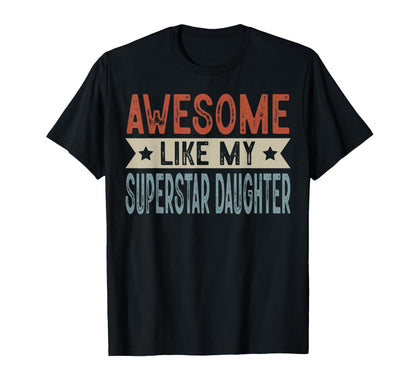 Awesome Like My Superstar Daughter T-Shirt - Aesthetic Graphic Men Women - T-Shirt, Sweatshirt, Hoodie