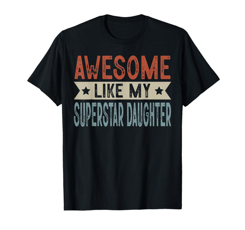 Awesome Like My Superstar Daughter T-Shirt - Aesthetic Graphic Men Women - T-Shirt, Sweatshirt, Hoodie