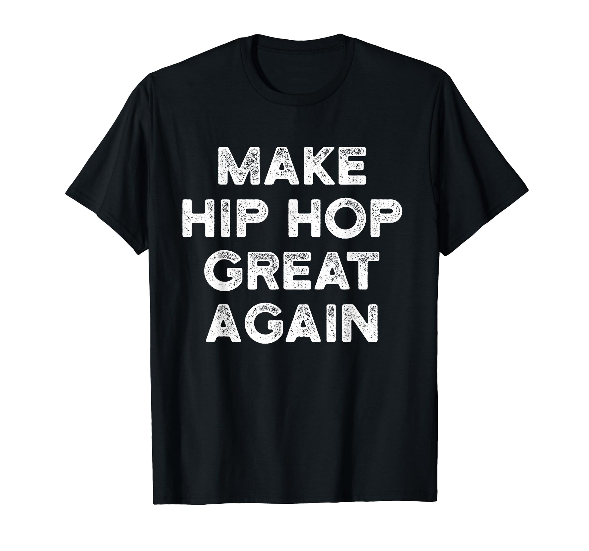 Make Hip Hop Great Again Old School T-Shirt - Fun Novelty Design Men Women - T-Shirt, Sweatshirt, Hoodie