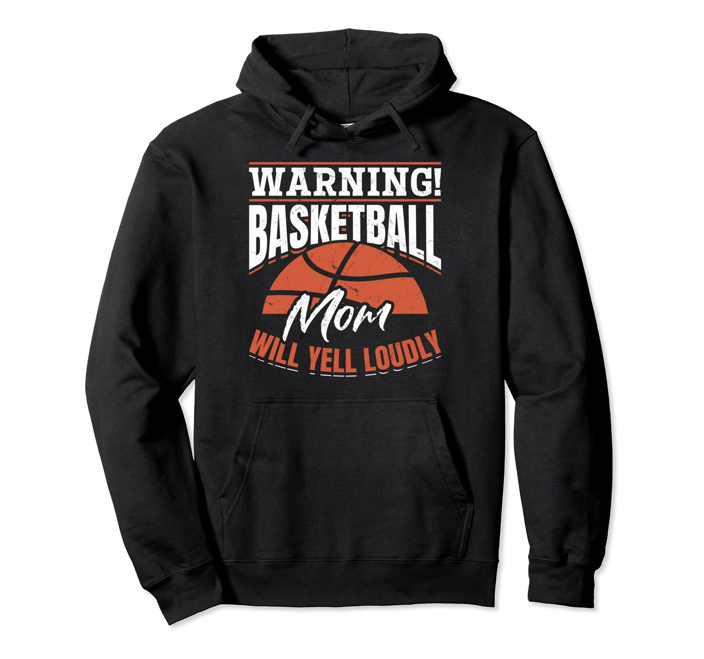 Warning Basketball Mom Will Yell Hoodie - Custom Art Print for Adults - T-Shirt, Sweatshirt, Hoodie