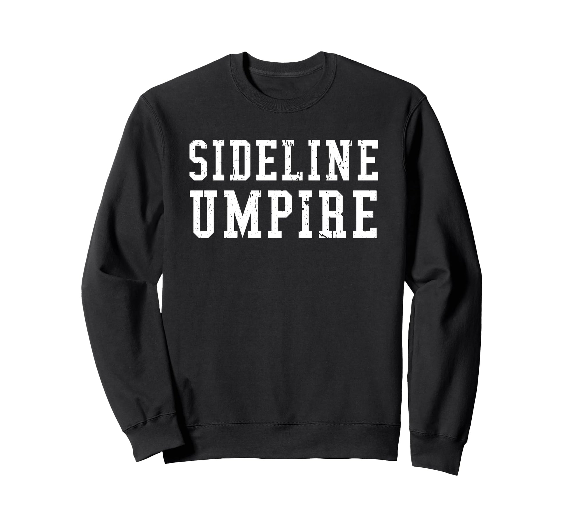 Sideline Umpire Funny Sports Sweatshirt - Novelty Apparel for Adults - T-Shirt, Sweatshirt, Hoodie