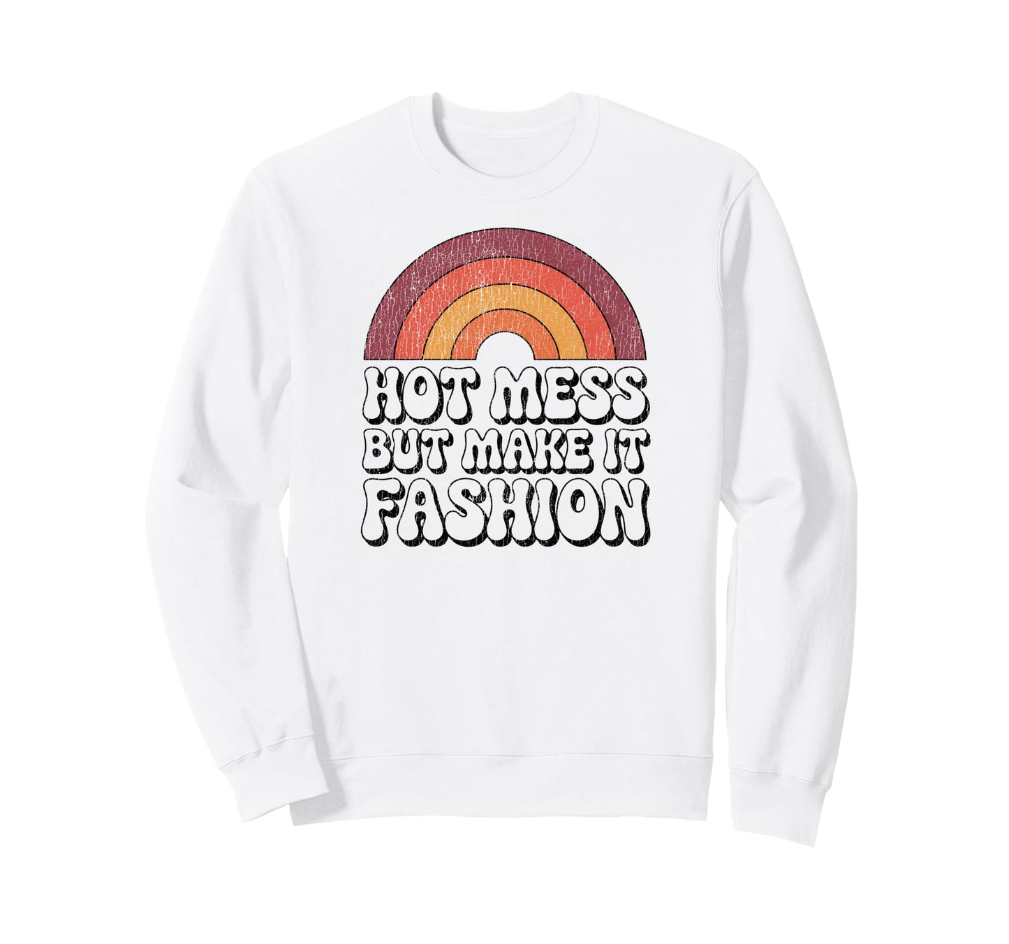 Hot Mess But Make It Funny 70S Sweatshirt - Custom Art Print Men Women - T-Shirt, Sweatshirt, Hoodie