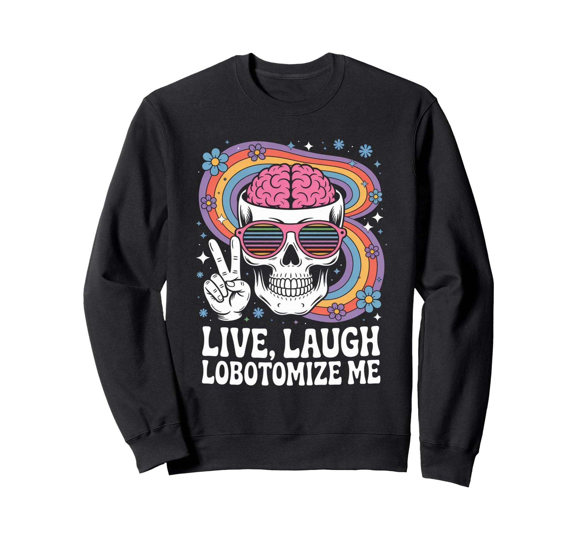 Funny Live Laugh Lobotomize Me Sweatshirt - Fun Novelty Design for Adults - T-Shirt, Sweatshirt, Hoodie