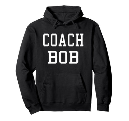 Coach Bob Custom Football Soccer Hoodie - Unique Graphic for Adults - T-Shirt, Sweatshirt, Hoodie