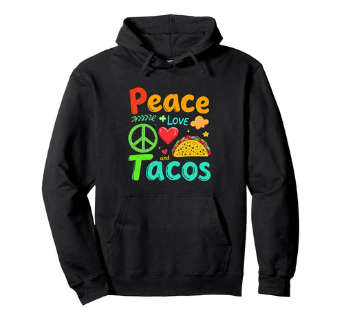 Peace Love And Tacos Peace Love Tacos Hoodie - Custom Art Print for Adults - T-Shirt, Sweatshirt, Hoodie