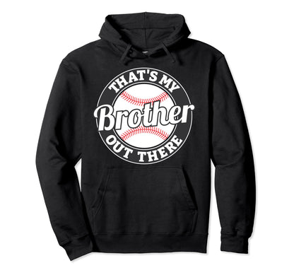 Thats My Brother Out There Baseball Sister Hoodie - Unique Graphic Unisex - T-Shirt, Sweatshirt, Hoodie