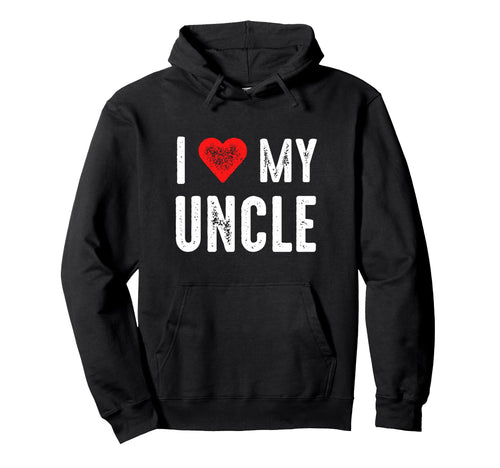 I Love My Uncle Hoodie - Custom Art Print Men Women - T-Shirt, Sweatshirt, Hoodie