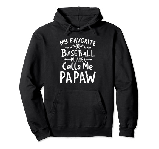 My Favorite Baseball Player Calls Me Papaw Hoodie - Unique Graphic Unisex - T-Shirt, Sweatshirt, Hoodie