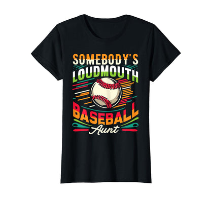 Somebodys Loudmouth Baseball Aunt T-Shirt - Custom Art Print for Adults - T-Shirt, Sweatshirt, Hoodie