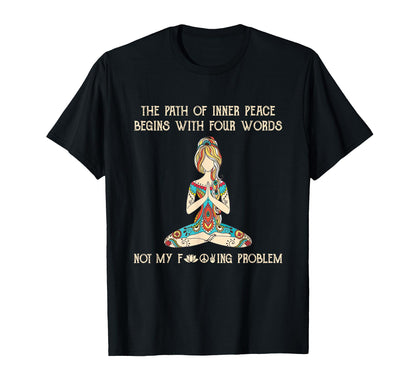 Path Inner Peace Begins Four Words T-Shirt - Fun Novelty Design for Adults - T-Shirt, Sweatshirt, Hoodie