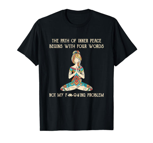 Path Inner Peace Begins Four Words T-Shirt - Fun Novelty Design for Adults - T-Shirt, Sweatshirt, Hoodie
