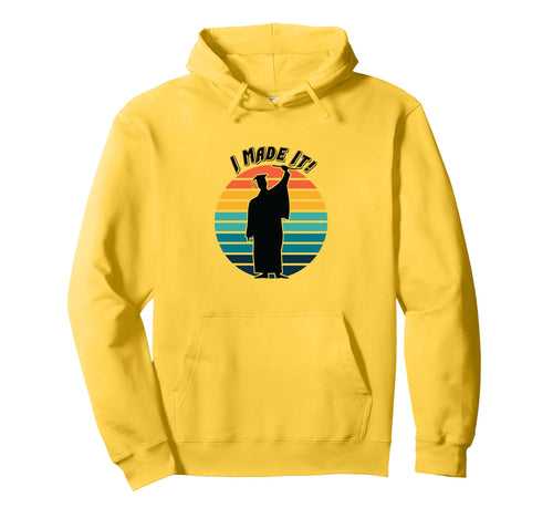 Graduation I Made It Cap Gown Hoodie - Fun Novelty Design Unisex - T-Shirt, Sweatshirt, Hoodie