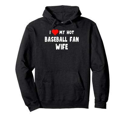 Fun I Love My Hot Baseball Fan Wife Hoodie - Unique Graphic for Adults - T-Shirt, Sweatshirt, Hoodie