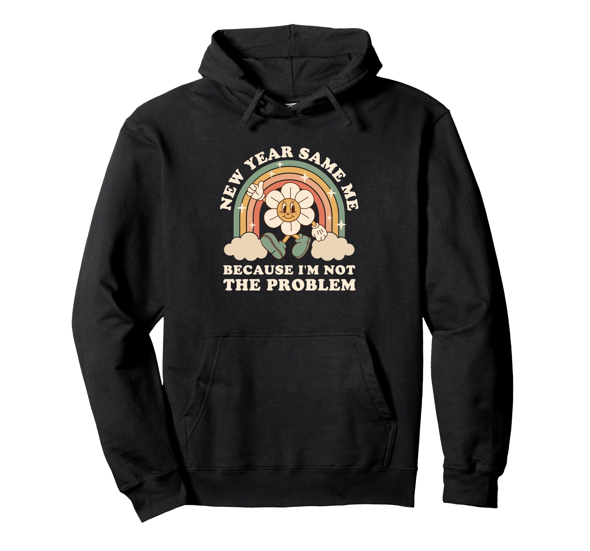 New Year Same Me Because Im Not Problem Hoodie - Graphic Print Unisex - T-Shirt, Sweatshirt, Hoodie