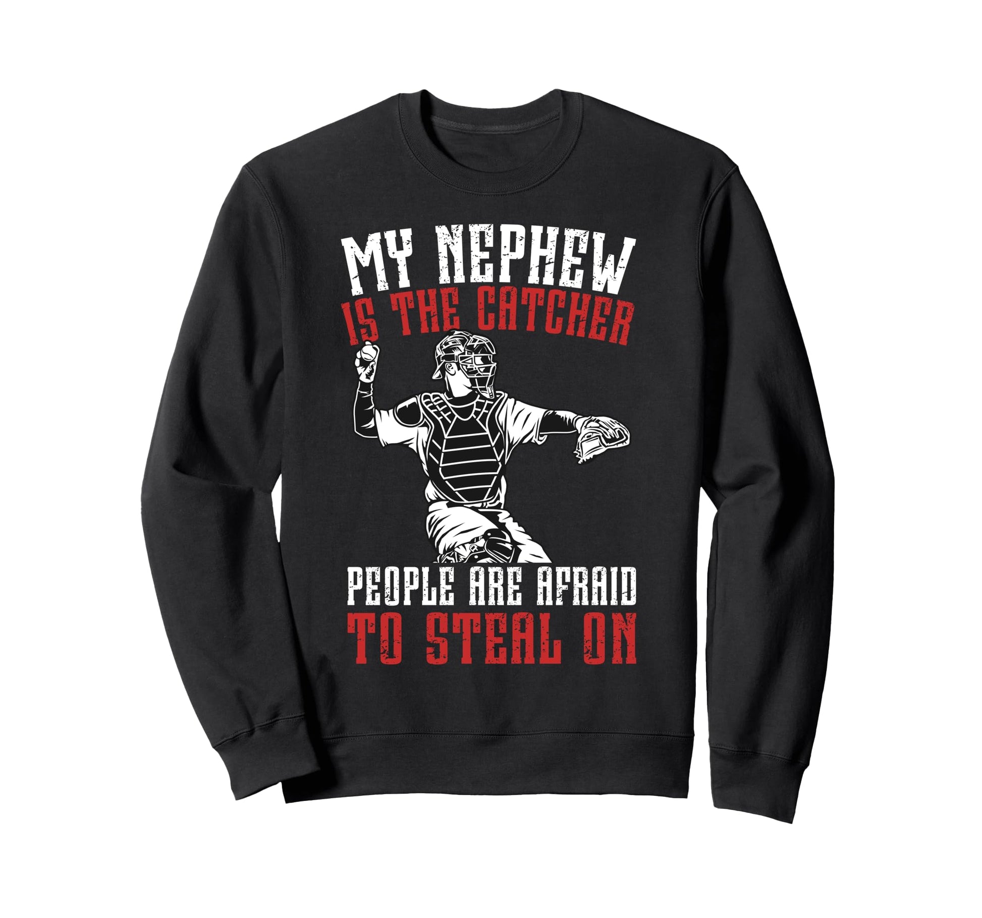 My Nephew Is Baseball Catcher Sweatshirt - Streetwear Style Men Women - T-Shirt, Sweatshirt, Hoodie