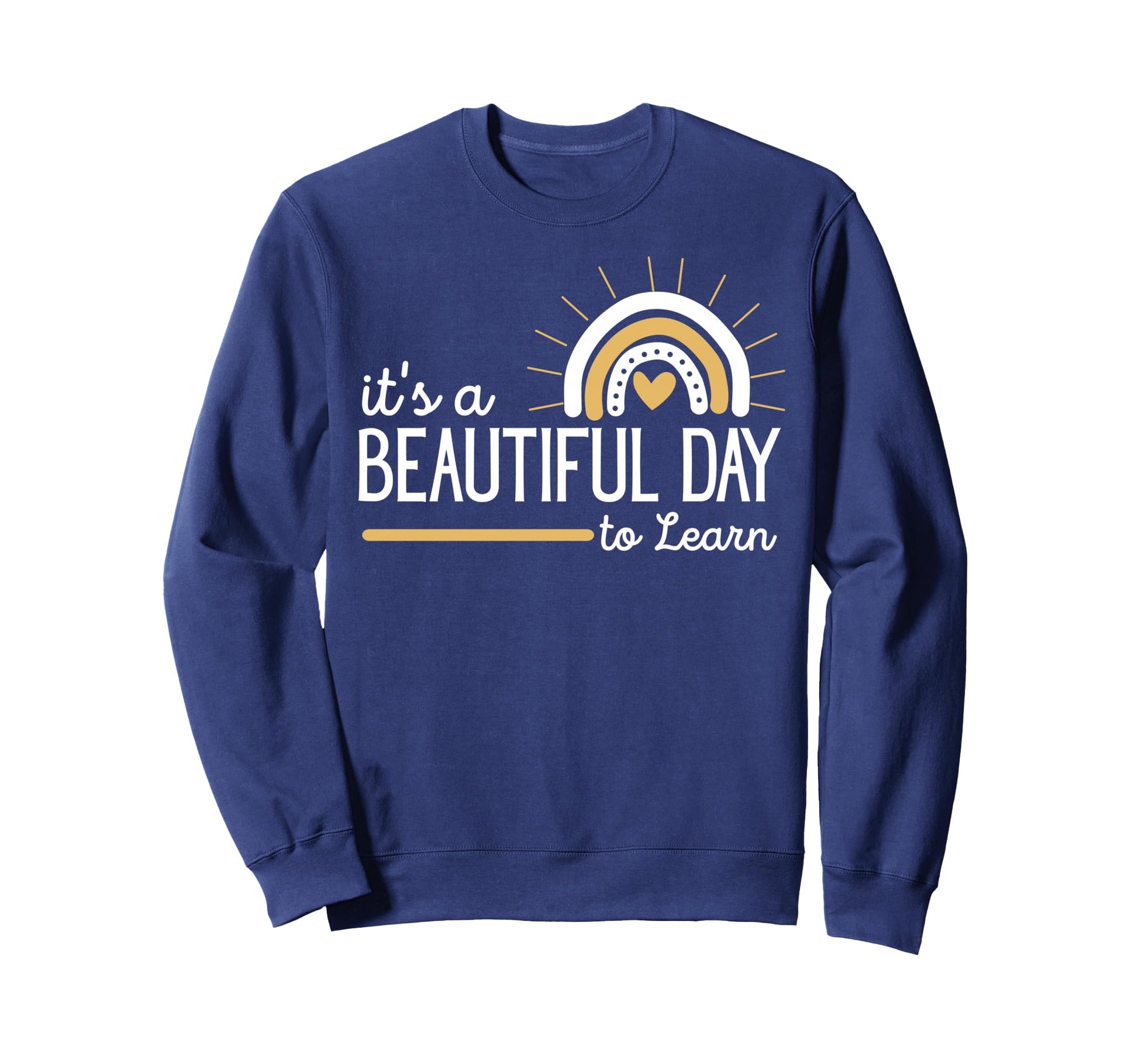 Its Beautiful Day To Learn Sweatshirt - Casual Everyday Wear Unisex - T-Shirt, Sweatshirt, Hoodie