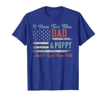 I Have Two Titles Dad Poppy I Rock Them T-Shirt - Custom Art Print Unisex - T-Shirt, Sweatshirt, Hoodie