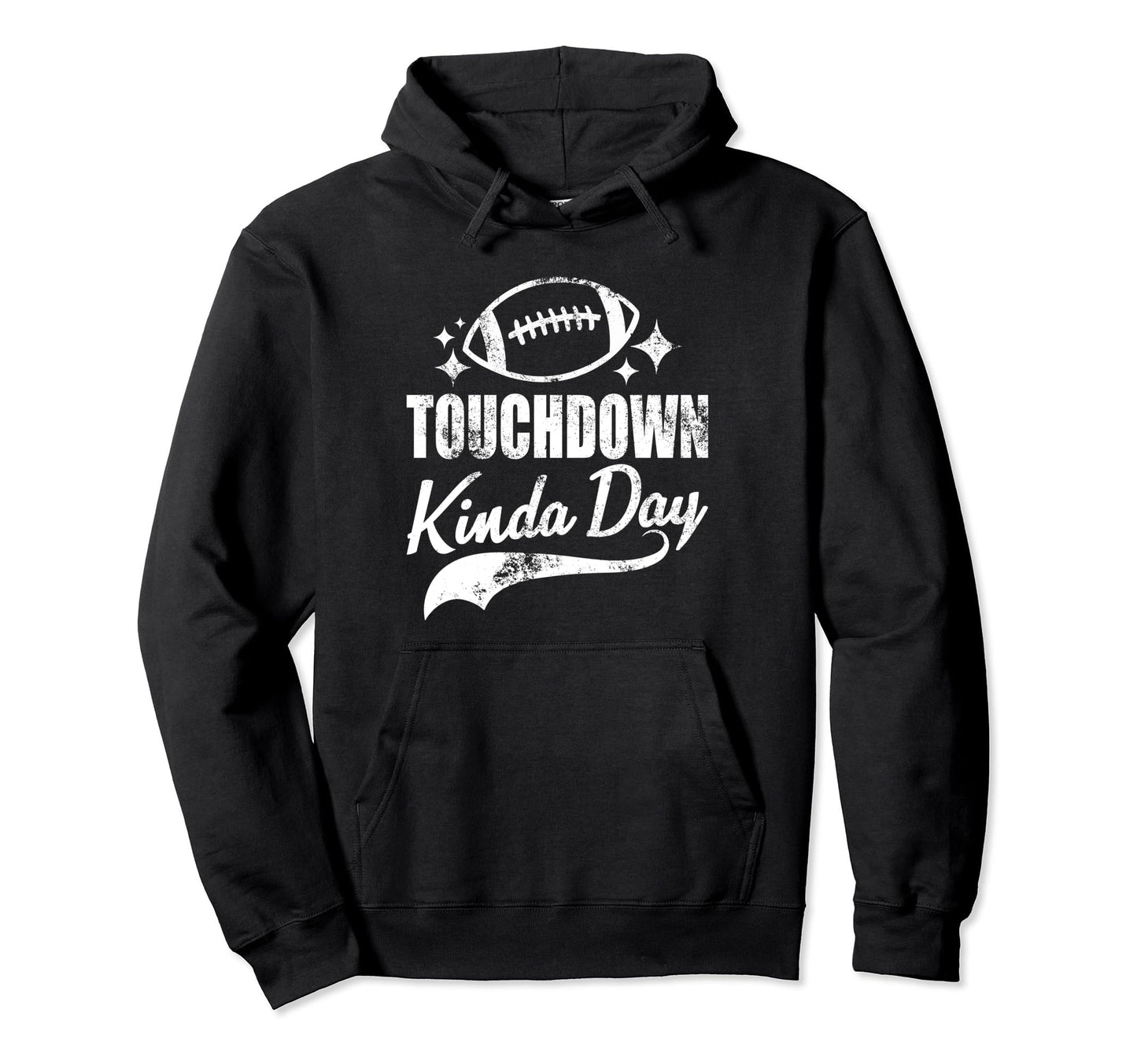 Touchdown Kinda Day Football Game Day Hoodie - Unique Graphic for Adults - T-Shirt, Sweatshirt, Hoodie