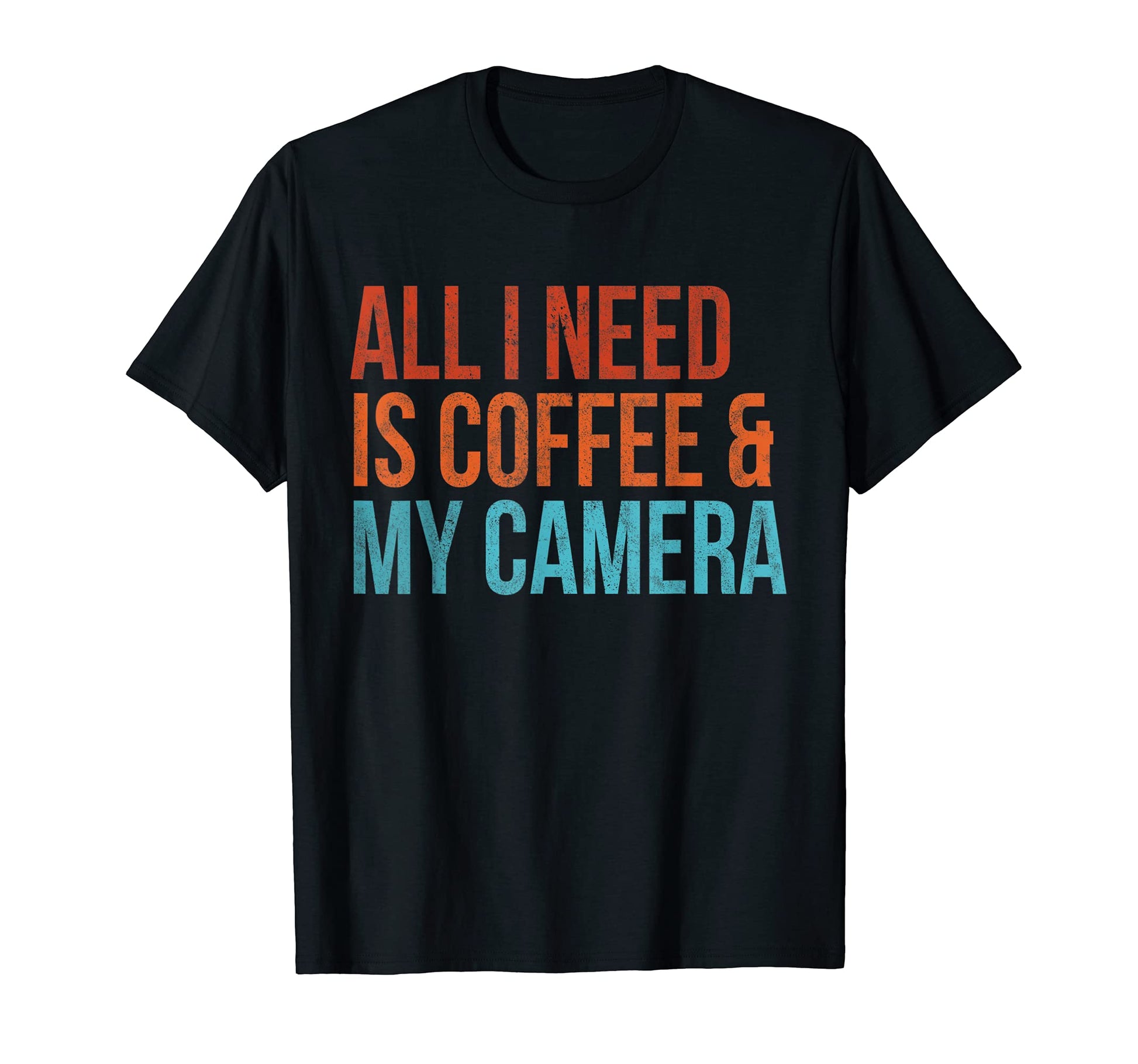 All I Need Is Coffee And My Camera T-Shirt - Unique Graphic Men Women - T-Shirt, Sweatshirt, Hoodie