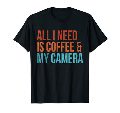 All I Need Is Coffee And My Camera T-Shirt - Unique Graphic Men Women - T-Shirt, Sweatshirt, Hoodie