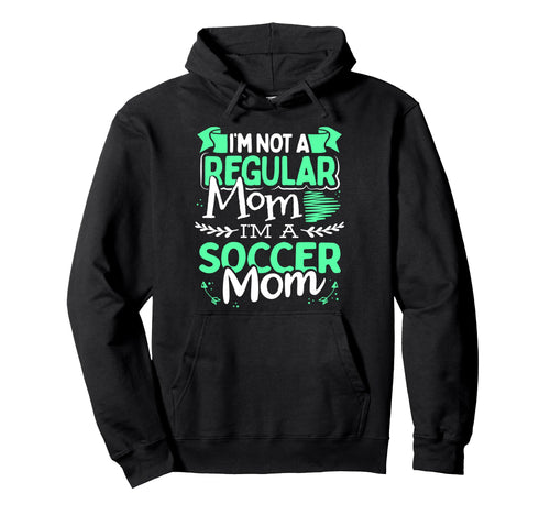 Soccer Mom Not Regular Mom Funny Game Day Hoodie - Novelty Apparel Unisex - T-Shirt, Sweatshirt, Hoodie