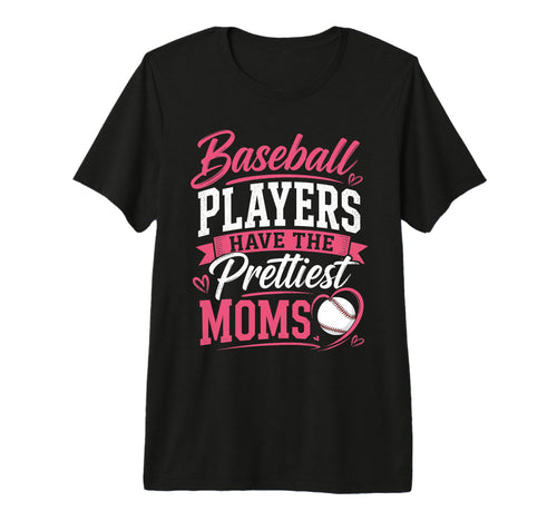 Baseball Players Have Prettiest Moms T-Shirt - Aesthetic Graphic Men Women - T-Shirt, Sweatshirt, Hoodie
