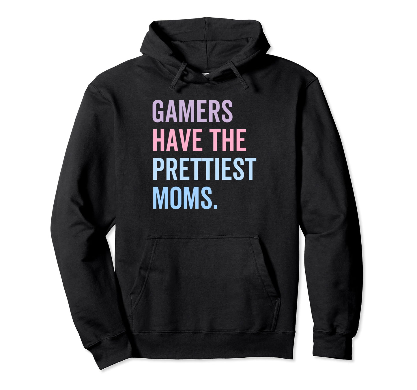 Gamers Have Prettiest Moms Mothers Day Hoodie - Graphic Print Men Women - T-Shirt, Sweatshirt, Hoodie
