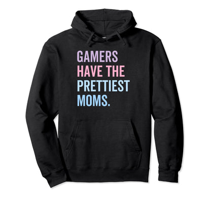 Gamers Have Prettiest Moms Mothers Day Hoodie - Graphic Print Men Women - T-Shirt, Sweatshirt, Hoodie
