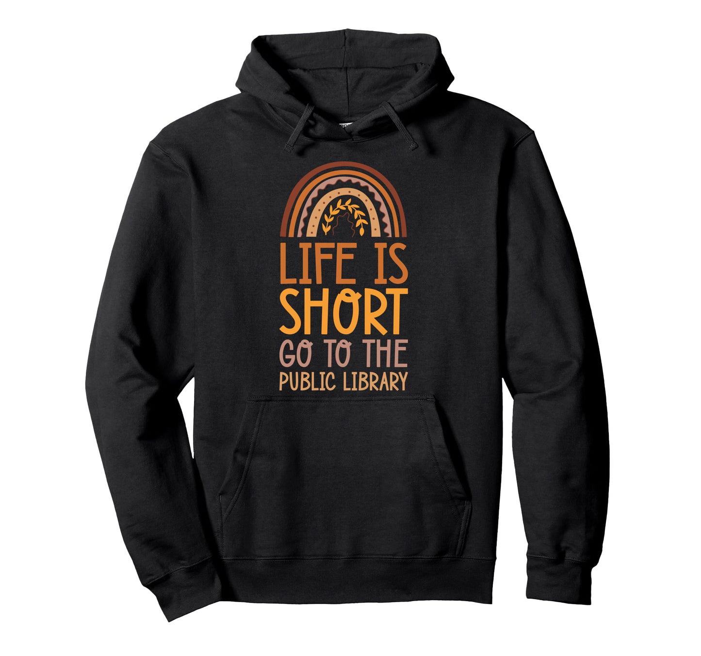 Life Is Short Go To Public Library Hoodie - Streetwear Style Men Women - T-Shirt, Sweatshirt, Hoodie